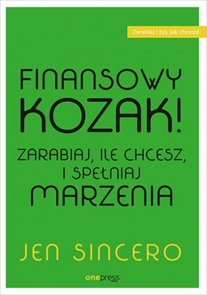 Finansowy kozak. Zarabiaj, ile chcesz, i spełniaj marzenia