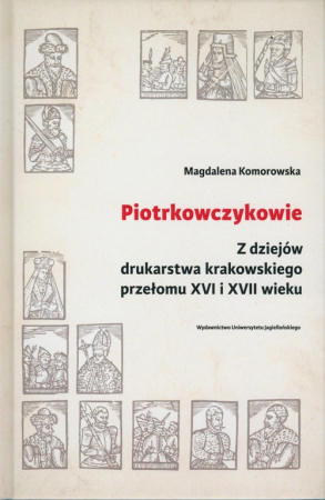 Piotrkowczykowie Z dziejów drukarstwa krakowskiego przełomu XVI i XVII wieku