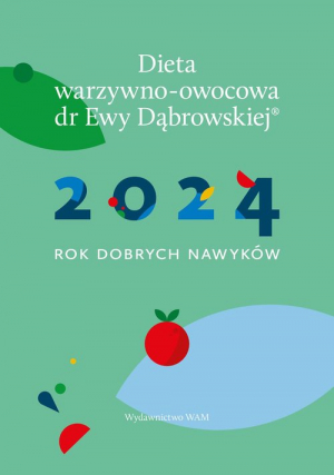 Dieta warzywno-owocowa dr E.Dąbrowskiej Kalendarz 2024 2024 Rok dobrych nawyków