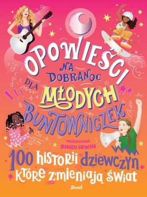 Opowieści na dobranoc dla młodych buntowniczek 100 historii dziewczyn, które zmieniają świat