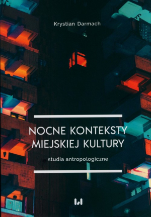 Nocne konteksty miejskiej kultury Studia antropologiczne