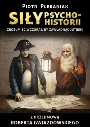 Siły psychohistorii Zrozumieć wczoraj, by zawładnąć jutrem