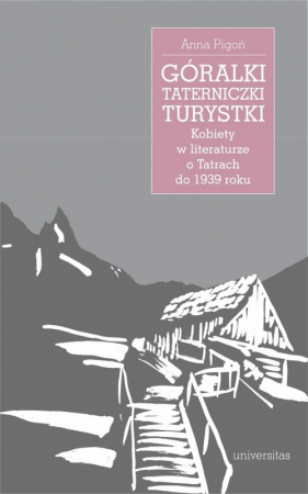 Góralki taterniczki turystki Kobiety w literaturze o Tatrach do 1939 roku