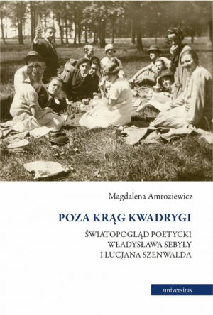 Poza krąg Kwadrygi Światopogląd poetycki Władysława Sebyły i Lucjana Szenwalda