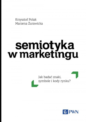 Semiotyka w marketingu Jak badać znaki, symbole i kody rynku