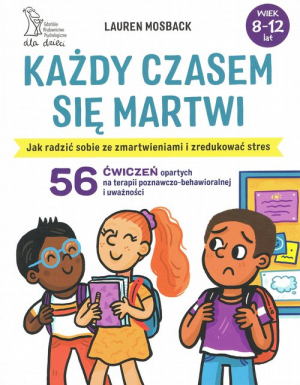 Każdy czasem się martwi Jak radzić sobie ze zmartwieniami i zredukować stres