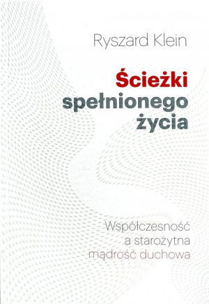 Ścieżki spełnionego życia Współczesność a starożytna mądrość duchowa