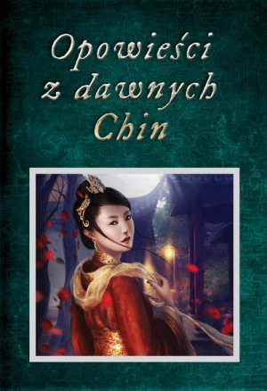 Opowieści z dawnych Chin Chińskie legendy, mity, opowiastki dydaktyczne i anegdoty historyczne