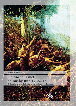 Od Monongaheli do Bushy Run 1755-1763 Z dziejów wojen kolonialnych w Ameryce Północnej