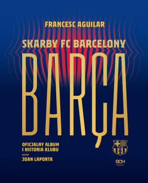 Barça Skarby FC Barcelony Oficjalny album i historia klubu