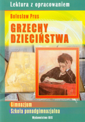 Grzechy dzieciństwa Lektura z opracowaniem Bolesław Prus Gimnazjum, szkoła ponadgimnazjalna