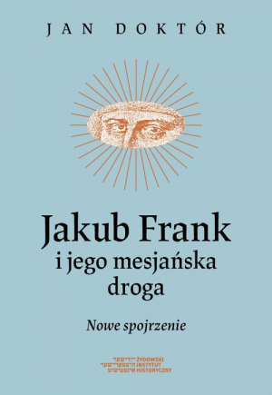 Jakub Frank i jego mesjańska droga Nowe spojrzenie