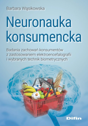 Neuronauka konsumencka Badania zachowań konsumentów z zastosowaniem elektroencefalografii i wybranych technik biometrycznych