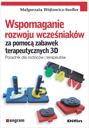 Wspomaganie rozwoju wcześniaków za pomocą zabawek terapeutycznych 3D Poradnik dla rodziców i terapeutów