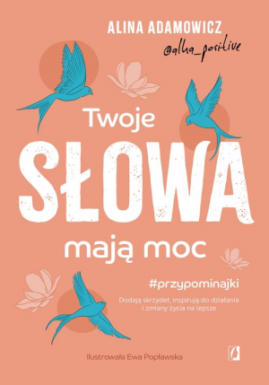 Twoje słowa mają moc Dodają skrzydeł, inspirują do działania i zmiany życia na lepsze