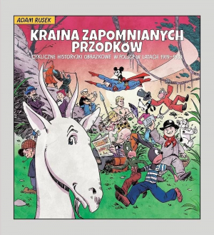 Kraina zapomnianych przodków. Cykliczne historyjki obrazkowe w Polsce w latach 1919-1939