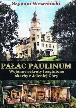 Pałac Paulinum Wojenne sekrety i zaginione skarby z Jeleniej Góry