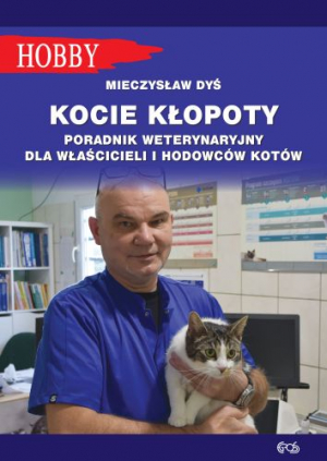 Kocie kłopoty Poradnik weterynaryjny dla właścicieli i hodowców kotów