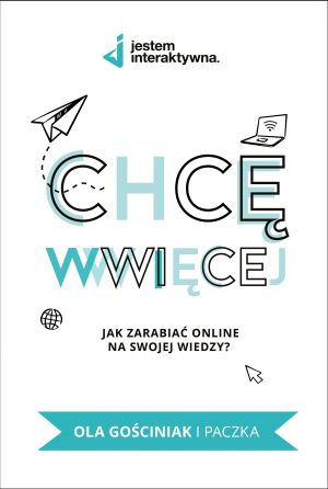 Chcę WWWięcej. Jak zarabiać online na swojej wiedzy?