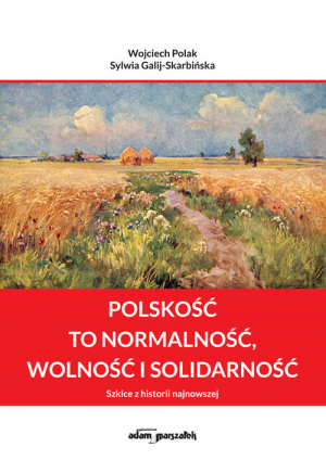 Polskość to normalność wolność i solidarność Szkice z historii najnowszej