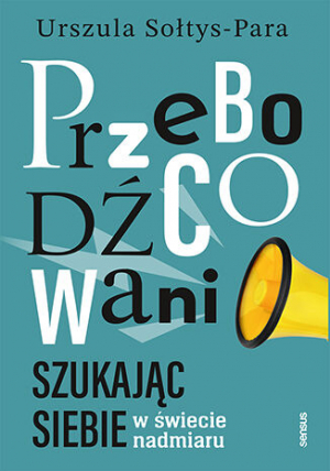 Przebodźcowani Szukając siebie w świecie nadmiaru