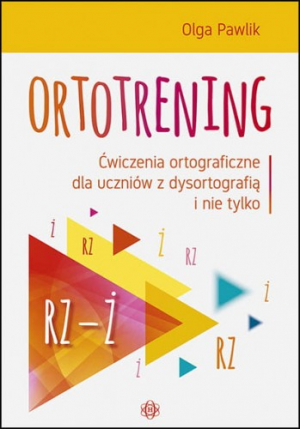 Ortotrening RZ-Ż Ćwiczenia ortograficzne dla uczniów z dysortografią i nie tylko RZ–Ż