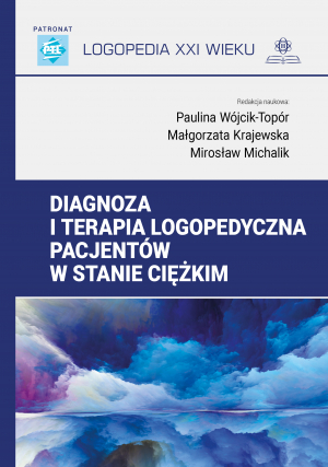 Diagnoza i terapia logopedyczna pacjentów w stanie ciężkim Logopedia XXI wieku