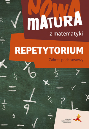 Nowa matura z matematyki Repetytorium Zakres podstawowy