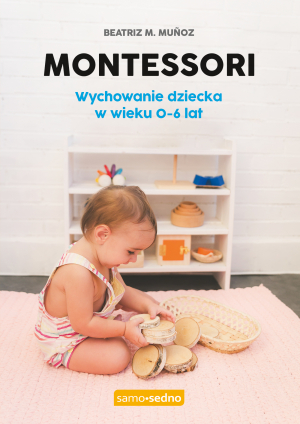 Montessori. Wychowanie dziecka w wieku 0-6 lat wyd. 1