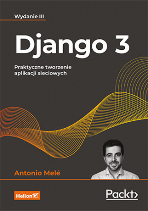 Django 3. Praktyczne tworzenie aplikacji sieciowych wyd. 3