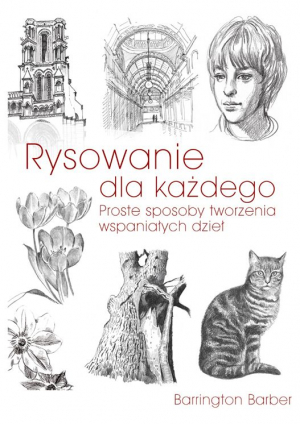 Rysowanie dla każdego. Proste sposoby tworzenia wspaniałych dzieł wyd. 2023