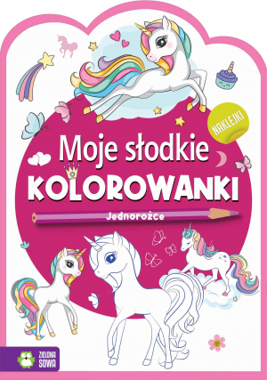 Jednorożce. Moje słodkie kolorowanki