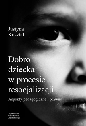 Dobro dziecka w procesie resocjalizacji aspekty pedagogiczne i prawne