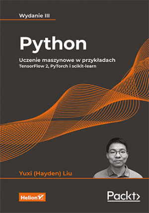 Python. Uczenie maszynowe w przykładach. TensorFlow 2, PyTorch i scikit-learn wyd. 3