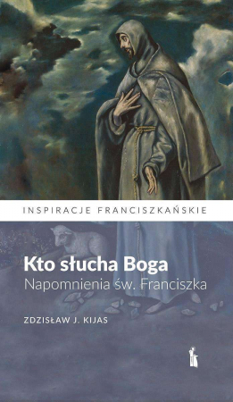 Kto słucha Boga. Napomnienia św. Franciszka