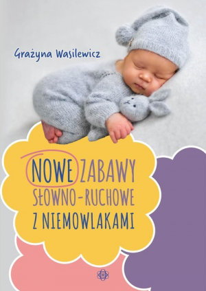 Nowe zabawy słowno-ruchowe z niemowlakami