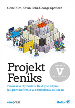 Projekt Feniks. Powieść o IT, modelu DevOps i o tym, jak pomóc firmie w odniesieniu sukcesu wyd. 5