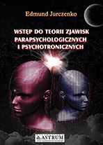 Wstęp do teorii zjawisk parapsychicznych i psychotronicznych