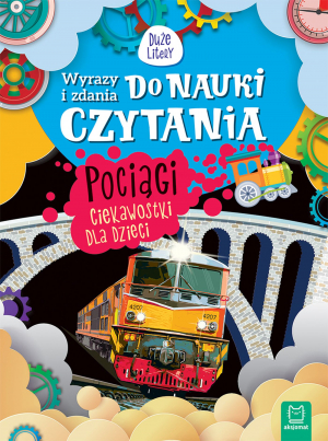 Pociągi. Ciekawostki dla dzieci. Wyrazy i zdania do nauki czytania. Duże litery