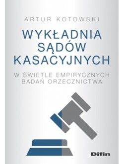 Wykładnia sądów kasacyjnych w świetle empirycznych badań orzecznictwa