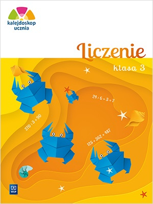 Kalejdoskop ucznia Liczenie Zeszyt ćwiczeń klasa 3 szkoła podstawowa