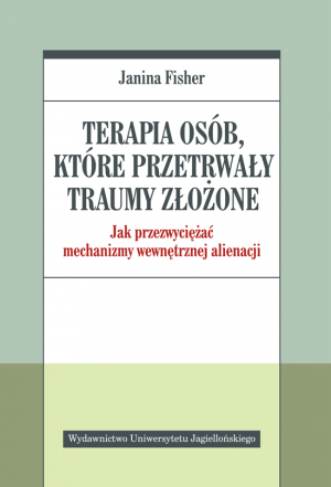 Terapia osób które przetrwały traumy złożone jak przezwyciężać mechanizmy wewnętrznej alienacji