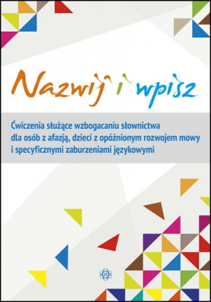 Nazwij i wpisz ćwiczenia służące wzbogacaniu słownictwa dla osób z afazją dzieci z opóźnionym rozwojem mowy i specyficznymi zaburzeniami językowymi