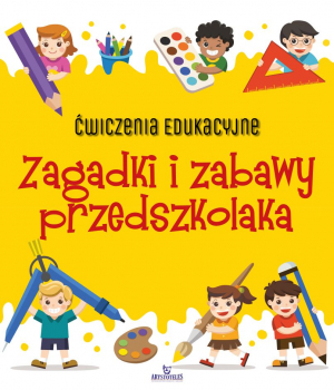 Zagadki i zabawy przedszkolaka. Ćwiczenia edukacyjne