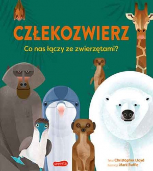 Człekozwierz. Co nas łączy ze zwierzętami?