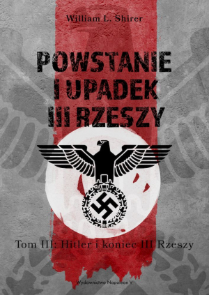 Powstanie i upadek III Rzeszy. Hitler i narodziny III Rzeszy.  Tom 3