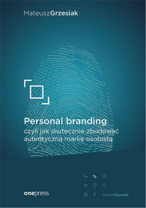 Personal branding czyli jak skutecznie zbudować autentyczną markę osobistą