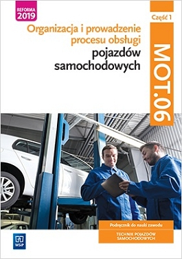Organizacja i prowadzenie procesu obsługi pojazdów samochodowych Kwalifikacja MOT.06 Podręcznik do nauki zawodu technik pojazdów samochodowych. Część 1 Szkoły ponadpodstawowe
