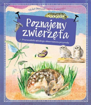 Poznajemy zwierzęta przewodnik młodego obserwatora przyrody