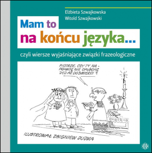 Mam to na końcu języka… czyli wiersze wyjaśniające związki frazeologiczne